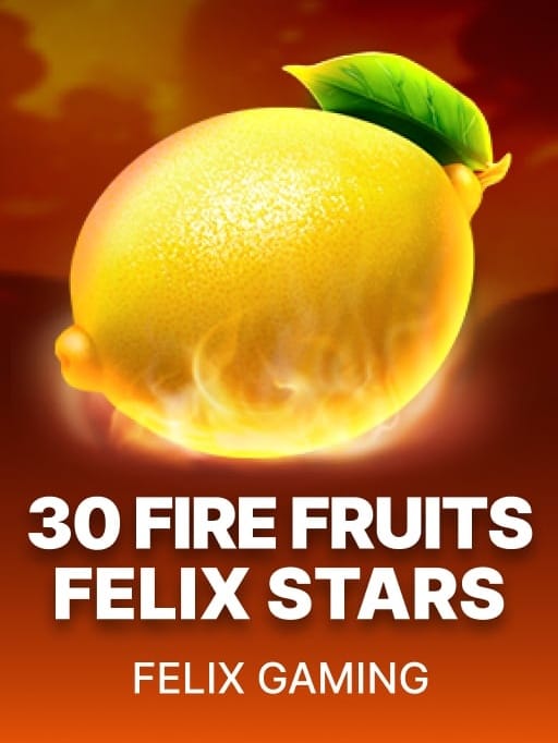 30 Fire Fruits Felix Stars